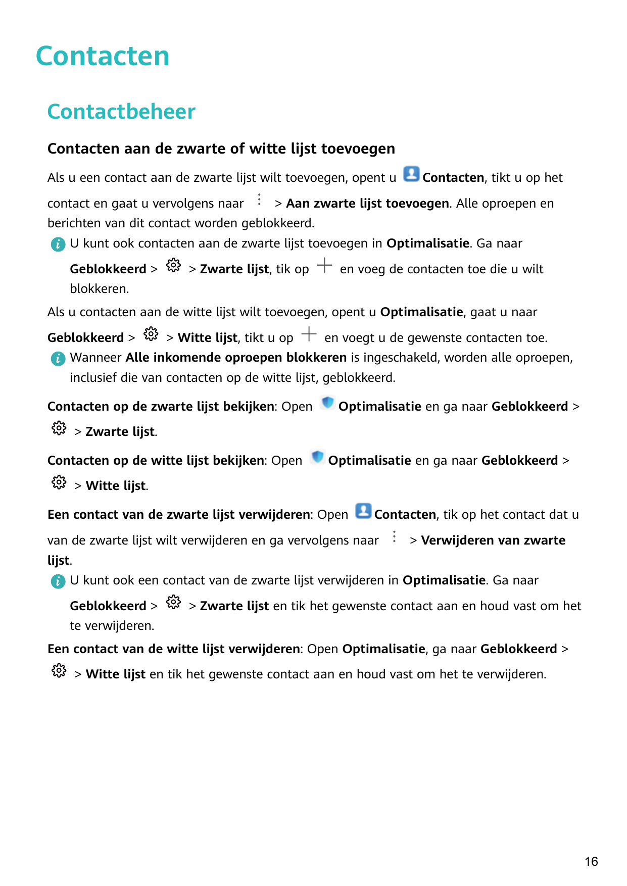 ContactenContactbeheerContacten aan de zwarte of witte lijst toevoegenAls u een contact aan de zwarte lijst wilt toevoegen, open