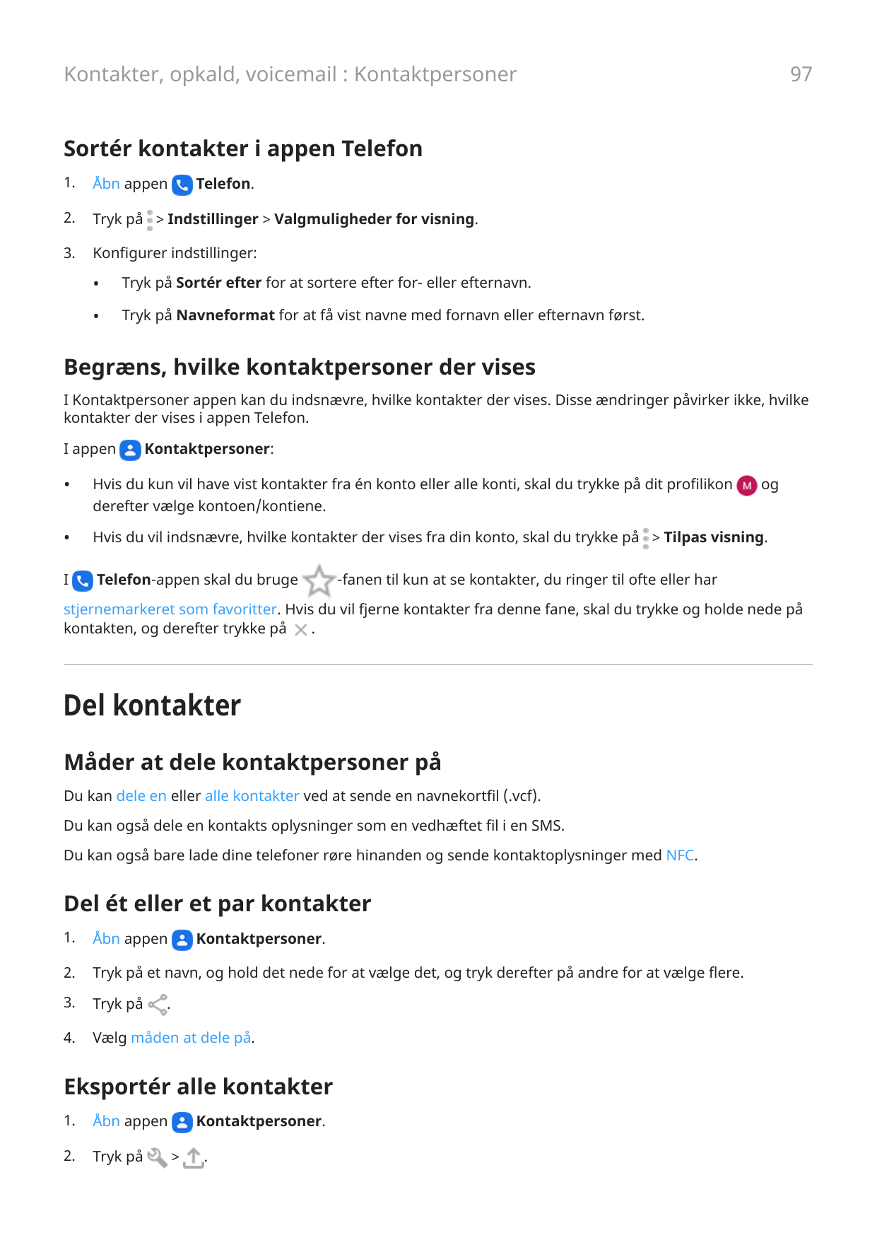 97Kontakter, opkald, voicemail : KontaktpersonerSortér kontakter i appen Telefon1.Åbn appen2.Tryk på > Indstillinger > Valgmulig