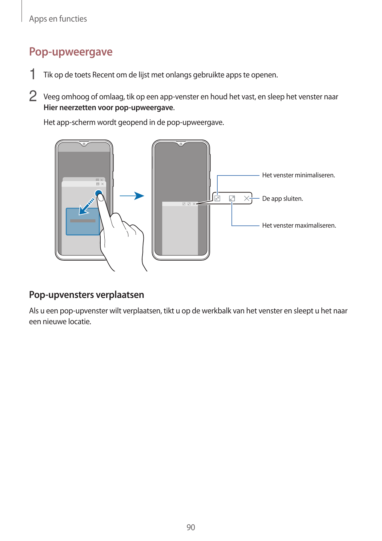 Apps en functiesPop-upweergave1 Tik op de toets Recent om de lijst met onlangs gebruikte apps te openen.2 Veeg omhoog of omlaag,