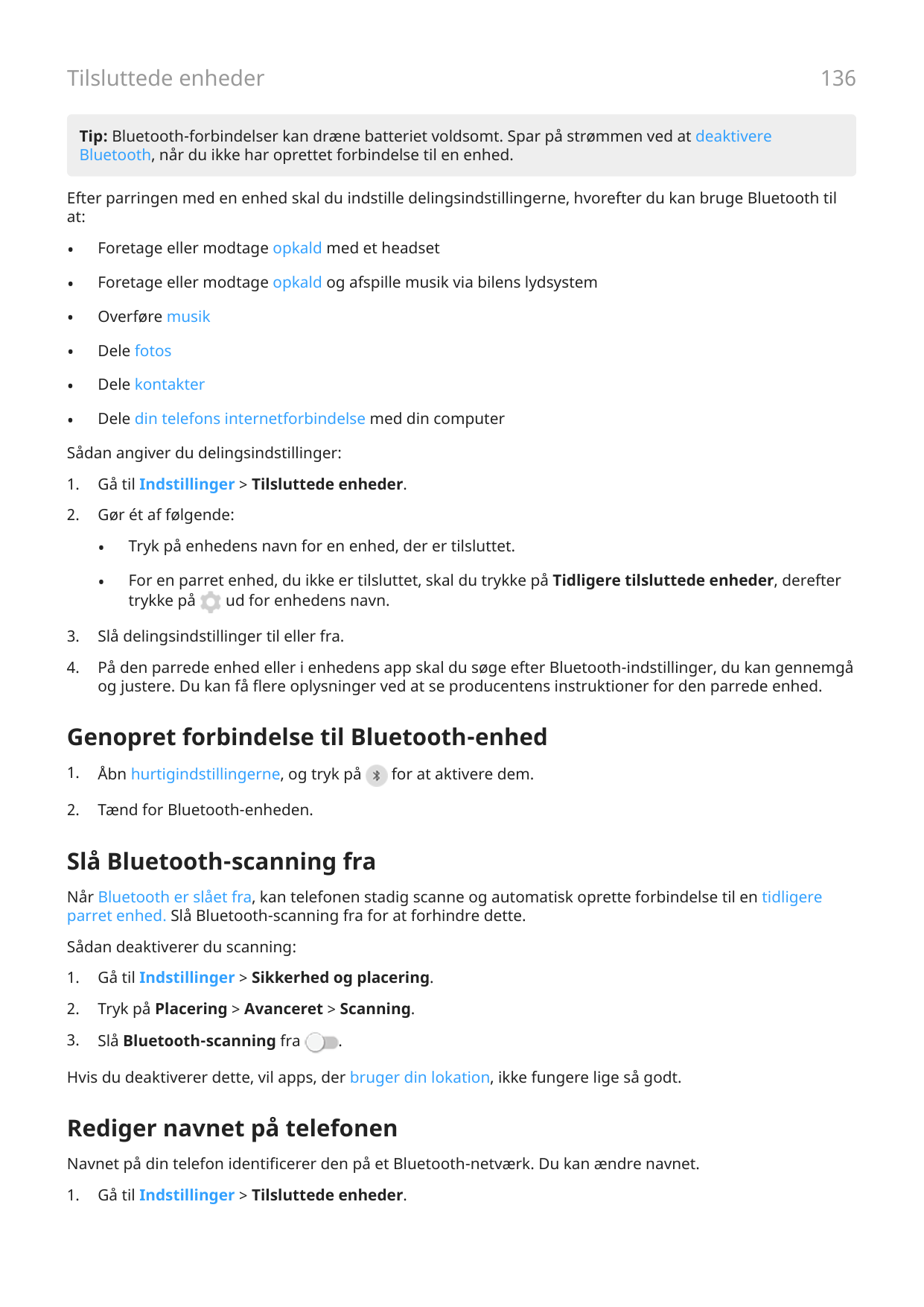 136Tilsluttede enhederTip: Bluetooth-forbindelser kan dræne batteriet voldsomt. Spar på strømmen ved at deaktivereBluetooth, når