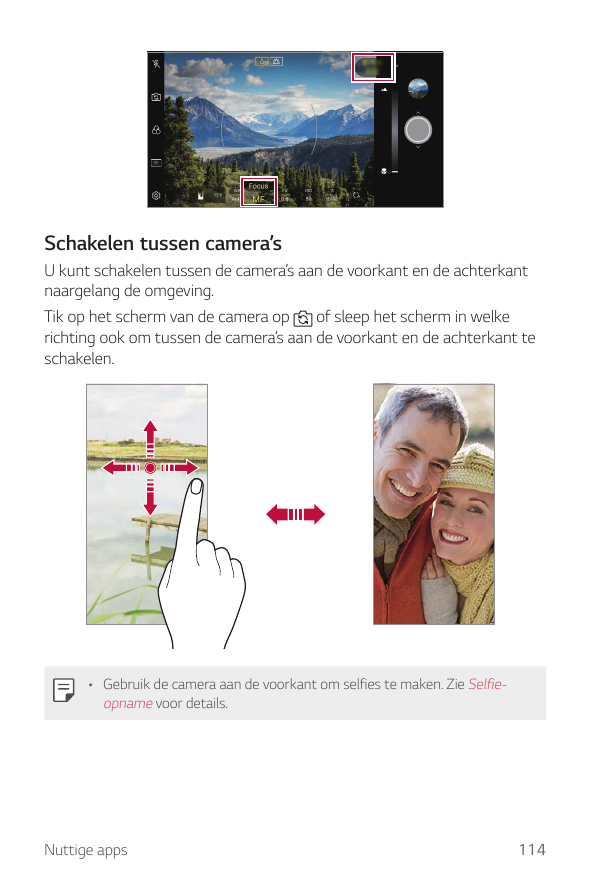 Schakelen tussen camera’sU kunt schakelen tussen de camera’s aan de voorkant en de achterkantnaargelang de omgeving.Tik op het s
