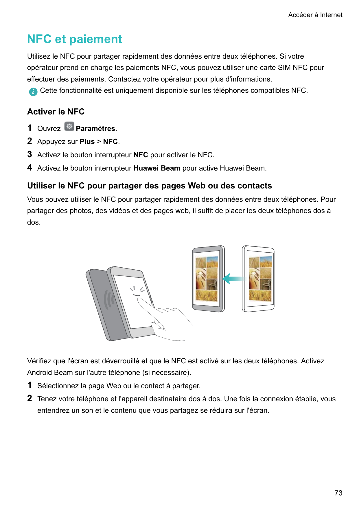 Accéder à InternetNFC et paiementUtilisez le NFC pour partager rapidement des données entre deux téléphones. Si votreopérateur p