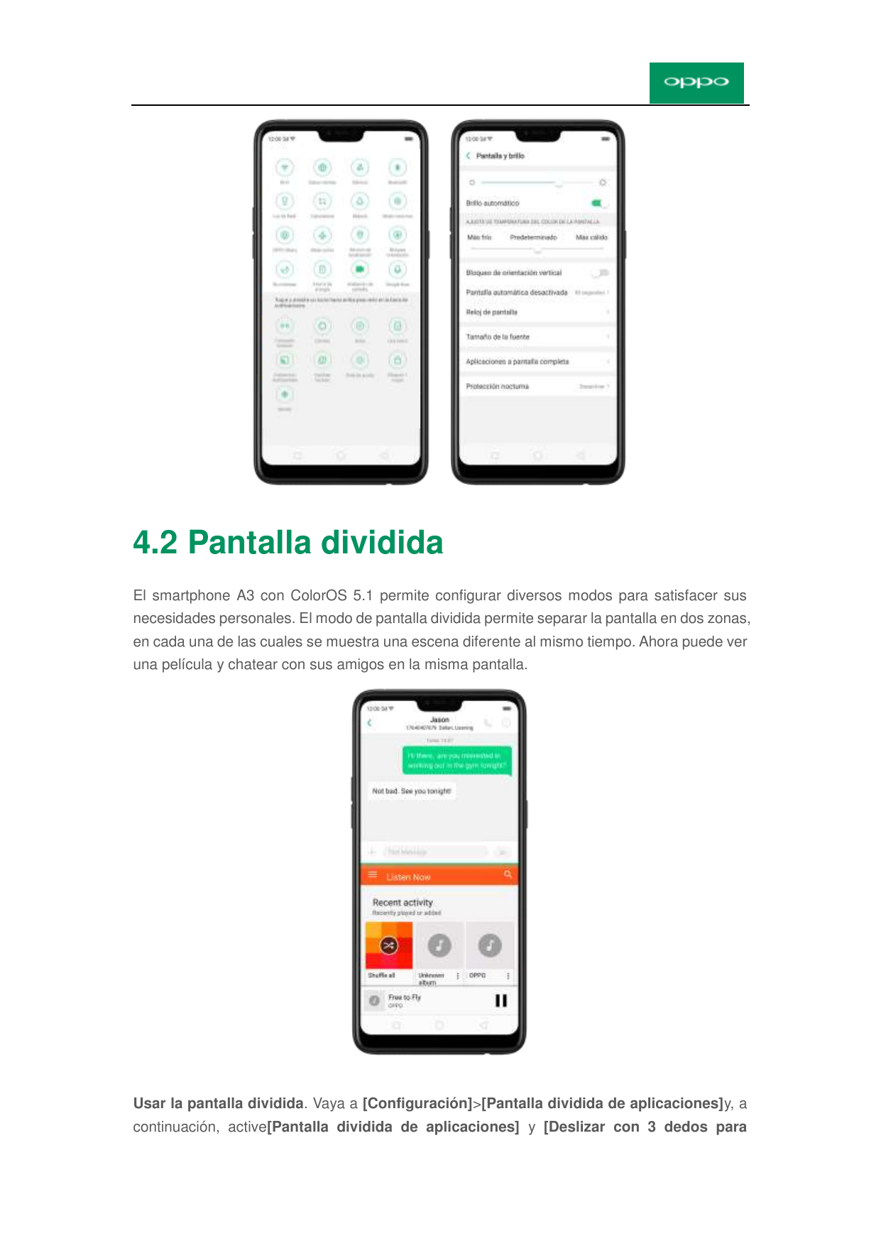 4.2 Pantalla divididaEl smartphone A3 con ColorOS 5.1 permite configurar diversos modos para satisfacer susnecesidades personale