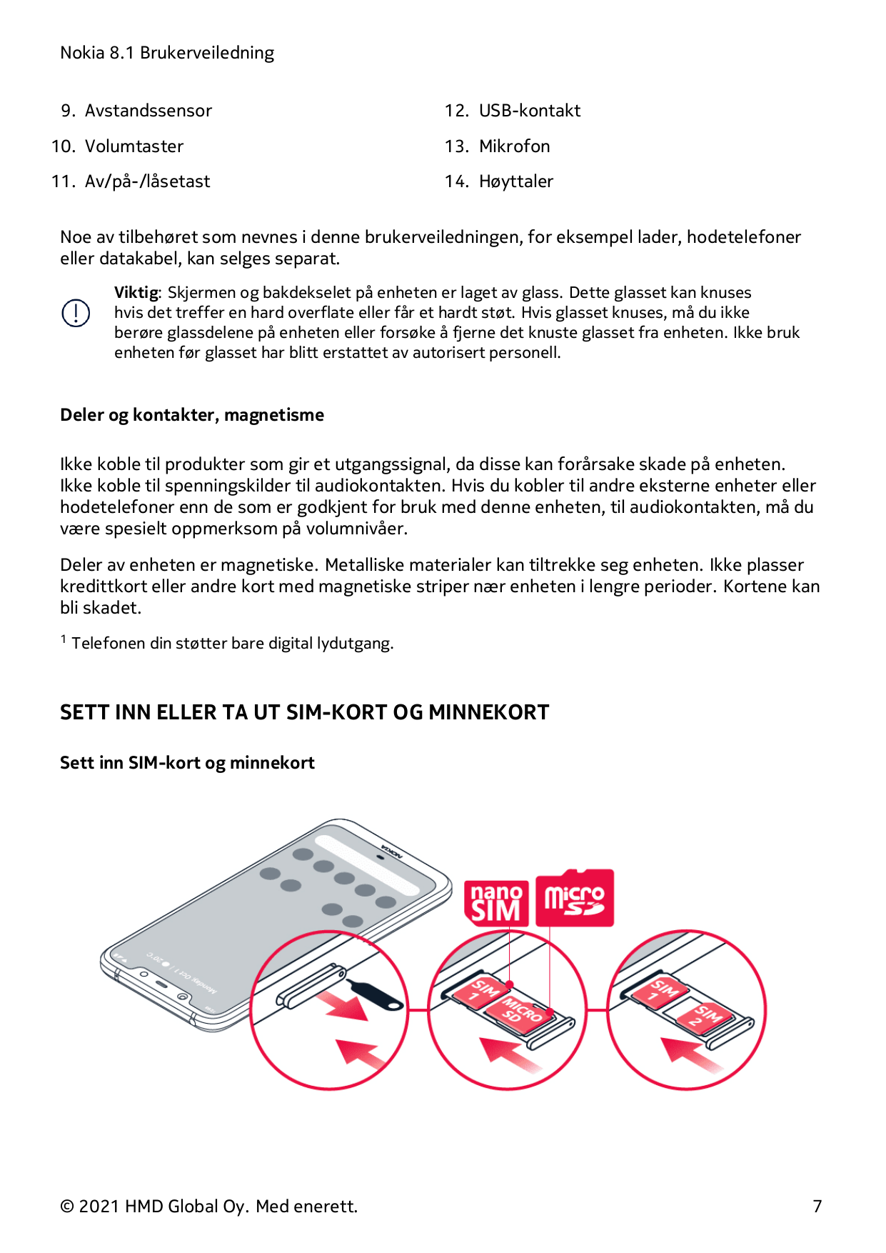 Nokia 8.1 Brukerveiledning9. Avstandssensor12. USB-kontakt10. Volumtaster13. Mikrofon11. Av/på-/låsetast14. HøyttalerNoe av tilb