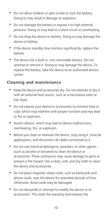 •Do not allow children or pets to bite or suck the battery.Doing so may result in damage or explosion.•Do not damage the battery