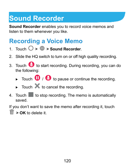 Sound RecorderSound Recorder enables you to record voice memos andlisten to them whenever you like.Recording a Voice Memo1. Touc