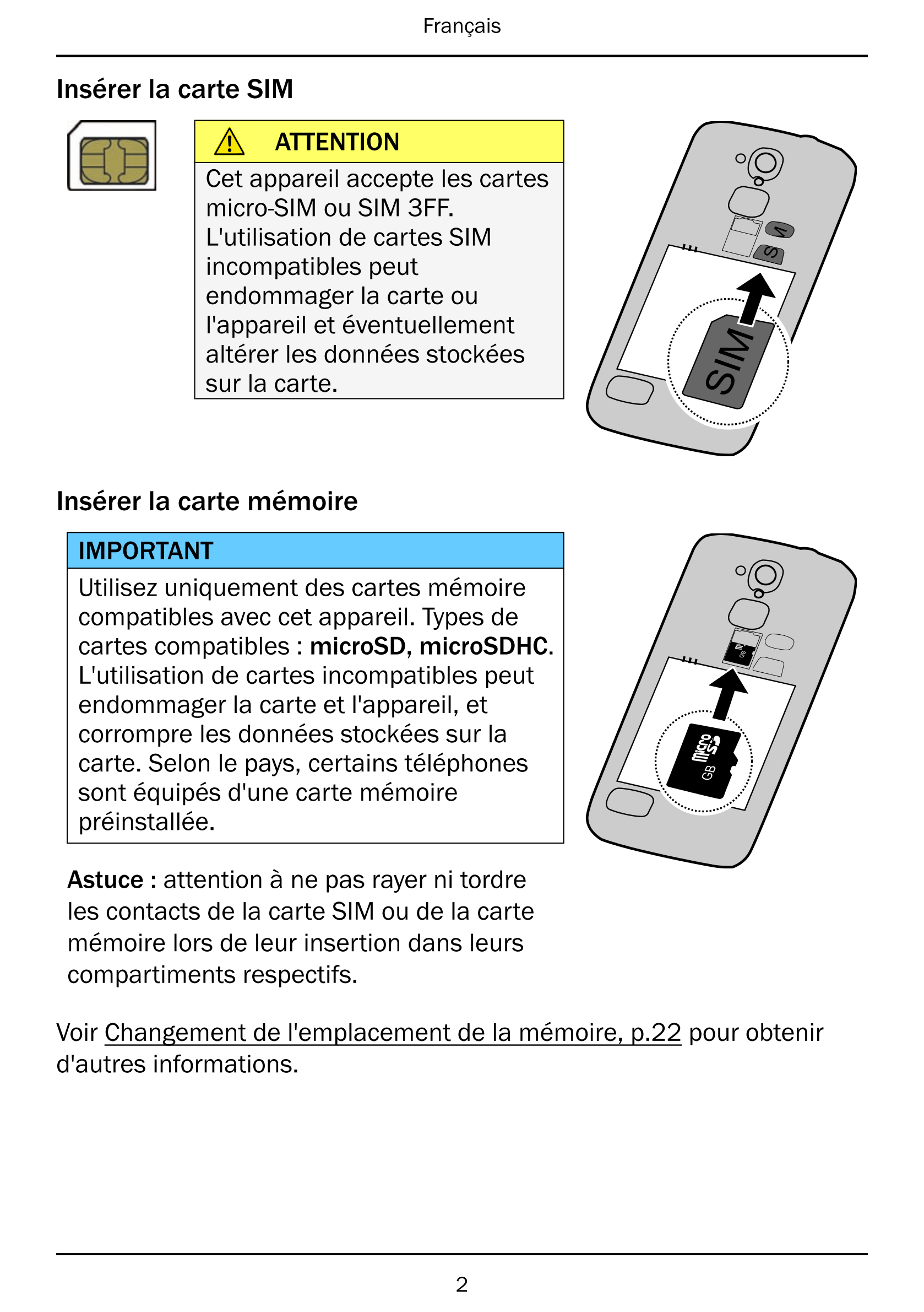 Français
Insérer la carte SIM
ATTENTION
Cet appareil accepte les cartes
micro-SIM ou SIM 3FF.
L'utilisation de cartes SIM
incomp