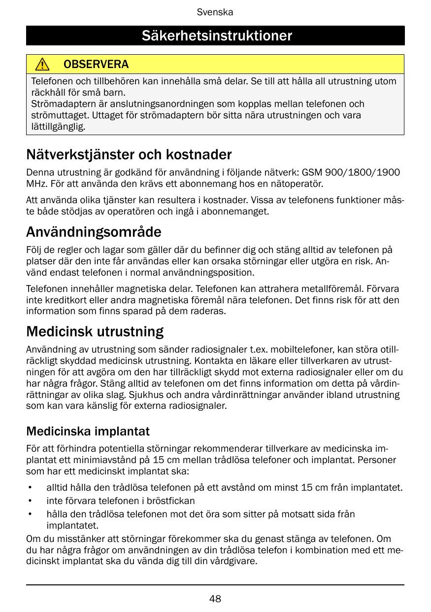 SvenskaSäkerhetsinstruktionerOBSERVERATelefonen och tillbehören kan innehålla små delar. Se till att hålla all utrustning utomrä