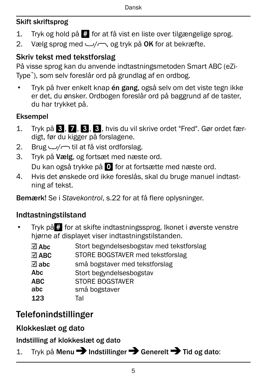 DanskSkift skriftsprog1.2.Tryk og hold på # for at få vist en liste over tilgængelige sprog.Vælg sprog med / , og tryk på OK for