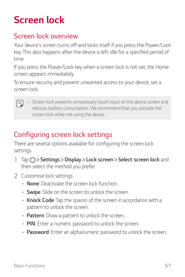 Screen lockScreen lock overviewYour device's screen turns off and locks itself if you press the Power/Lockkey. This also happens