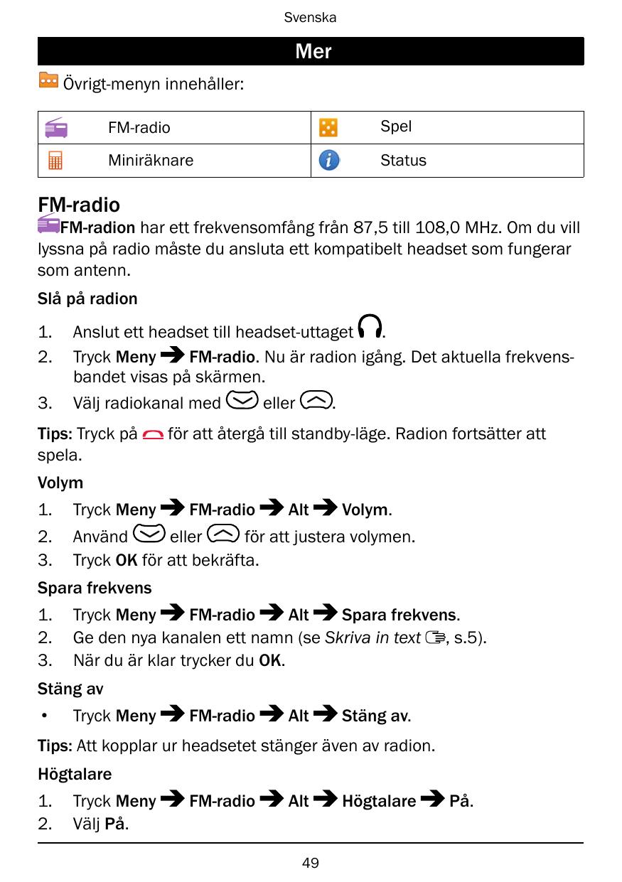 SvenskaMerÖvrigt-menyn innehåller:FM-radioSpelMiniräknareStatusFM-radioFM-radion har ett frekvensomfång från 87,5 till 108,0 MHz