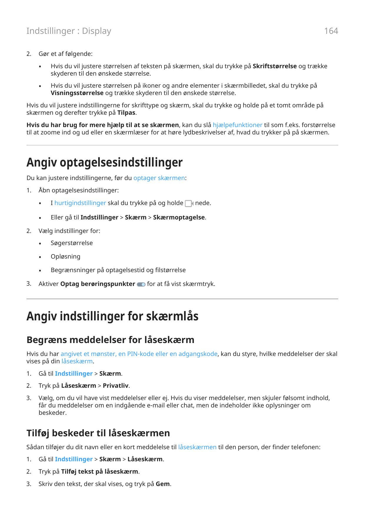 164Indstillinger : Display2.Gør et af følgende:•Hvis du vil justere størrelsen af teksten på skærmen, skal du trykke på Skriftst