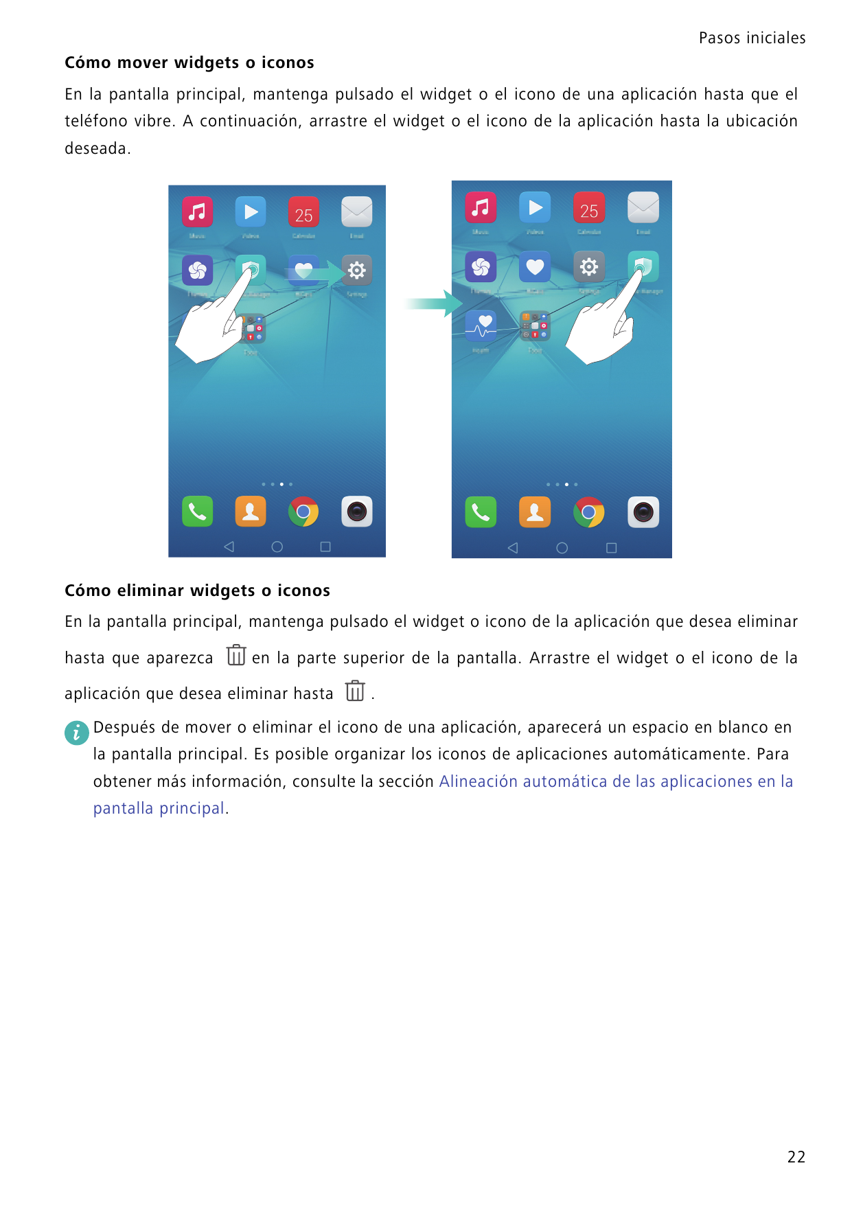 Pasos inicialesCómo mover widgets o iconosEn la pantalla principal, mantenga pulsado el widget o el icono de una aplicación hast