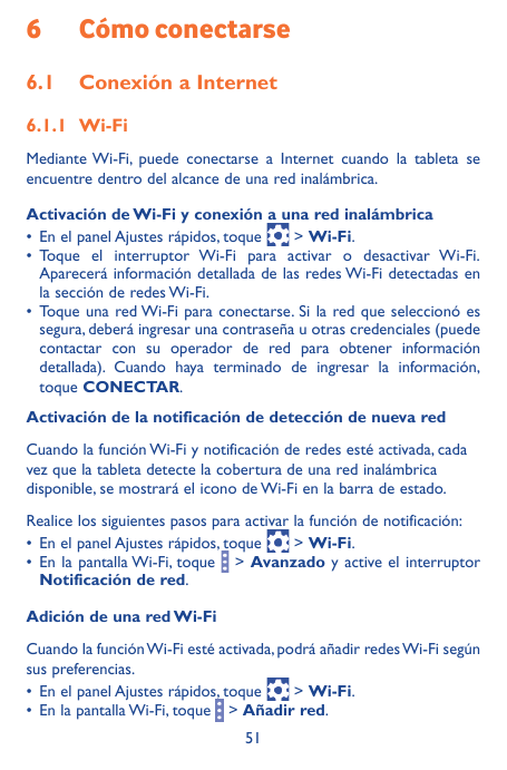 6Cómo conectarse6.1 Conexión a Internet6.1.1 Wi-FiMediante Wi-Fi, puede conectarse a Internet cuando la tableta seencuentre dent