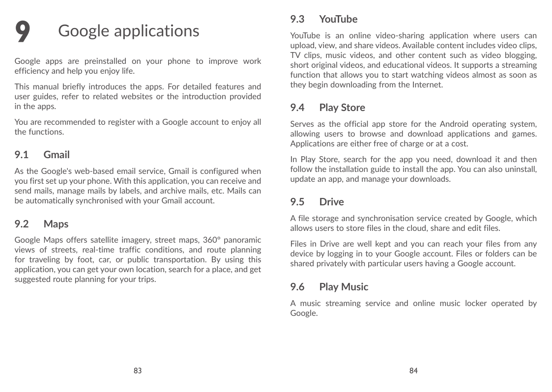 9Google applicationsGoogle apps are preinstalled on your phone to improve workefficiency and help you enjoy life.This manual bri