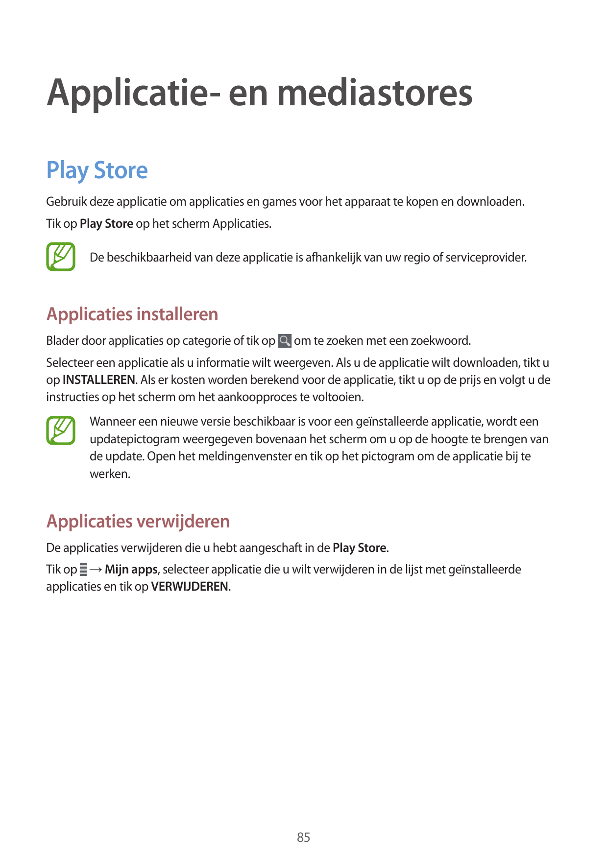 Applicatie- en mediastoresPlay StoreGebruik deze applicatie om applicaties en games voor het apparaat te kopen en downloaden.Tik