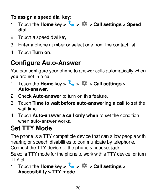 To assign a speed dial key:1. Touch the Home key >dial.>> Call settings > Speed2. Touch a speed dial key.3. Enter a phone number