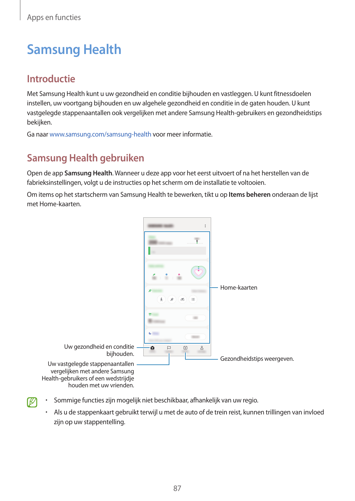Apps en functiesSamsung HealthIntroductieMet Samsung Health kunt u uw gezondheid en conditie bijhouden en vastleggen. U kunt fit