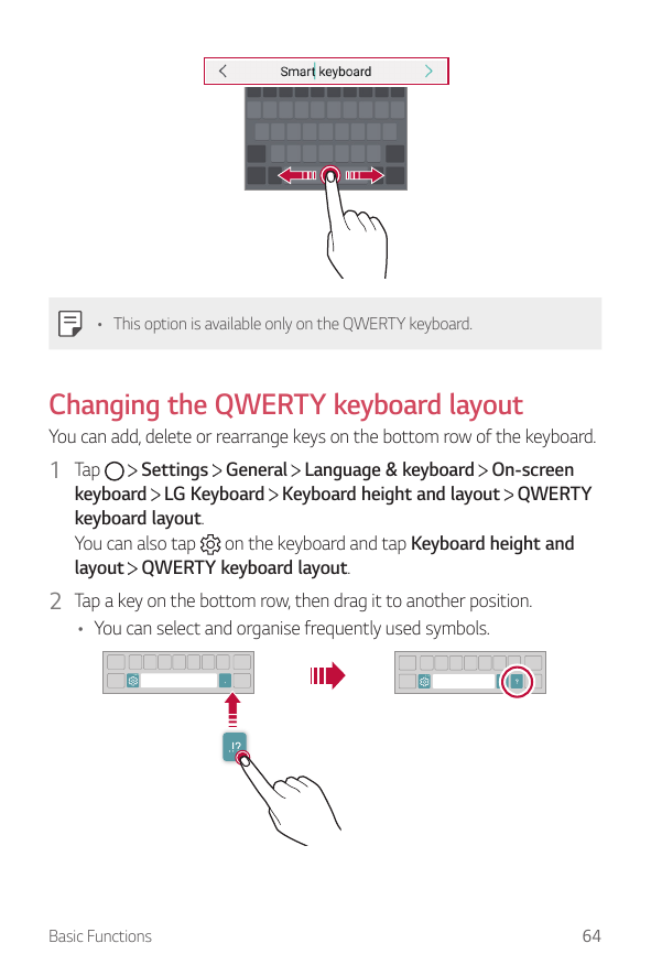 • This option is available only on the QWERTY keyboard.Changing the QWERTY keyboard layoutYou can add, delete or rearrange keys 