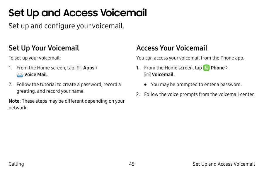 Set Up and Access VoicemailSet up and configure your voicemail.Set Up Your VoicemailAccess Your VoicemailTo set up your voicemai