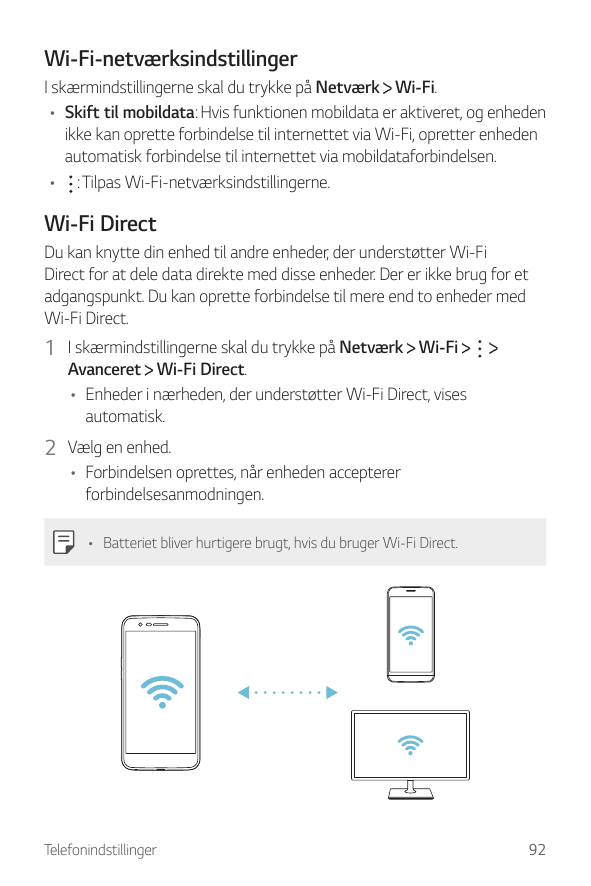 Wi-Fi-netværksindstillingerI skærmindstillingerne skal du trykke på Netværk Wi-Fi.• Skift til mobildata: Hvis funktionen mobilda