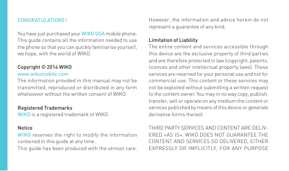 CONGRATULATIONS !You have just purchased your WIKO GOA mobile phone.This guide contains all the information needed to usethe pho