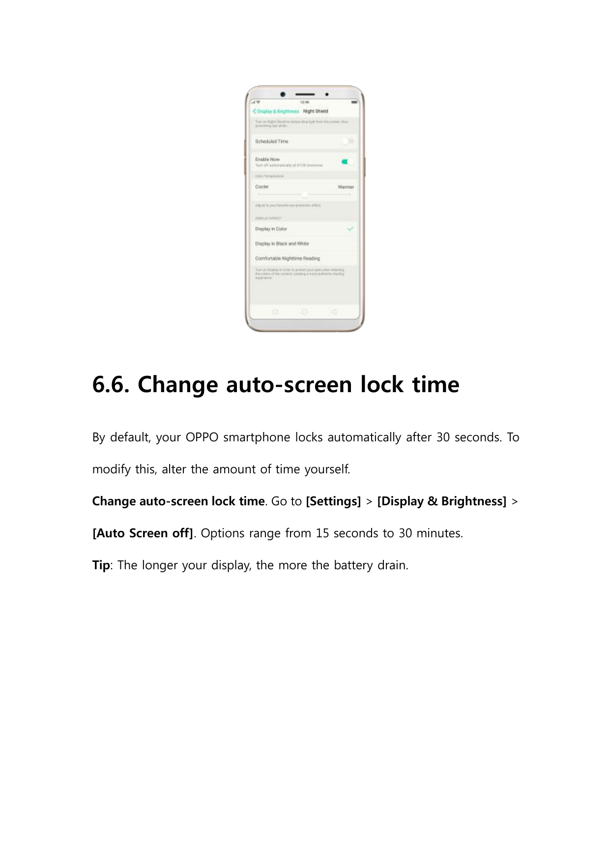 6.6. Change auto-screen lock timeBy default, your OPPO smartphone locks automatically after 30 seconds. Tomodify this, alter the