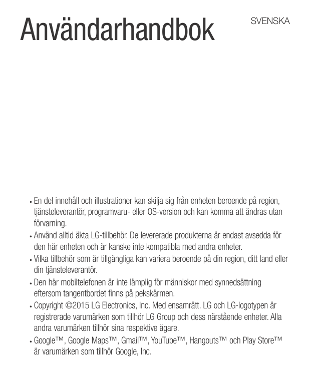 AnvändarhandbokSVENSKAEn del innehåll och illustrationer kan skilja sig från enheten beroende på region,tjänsteleverantör, progr