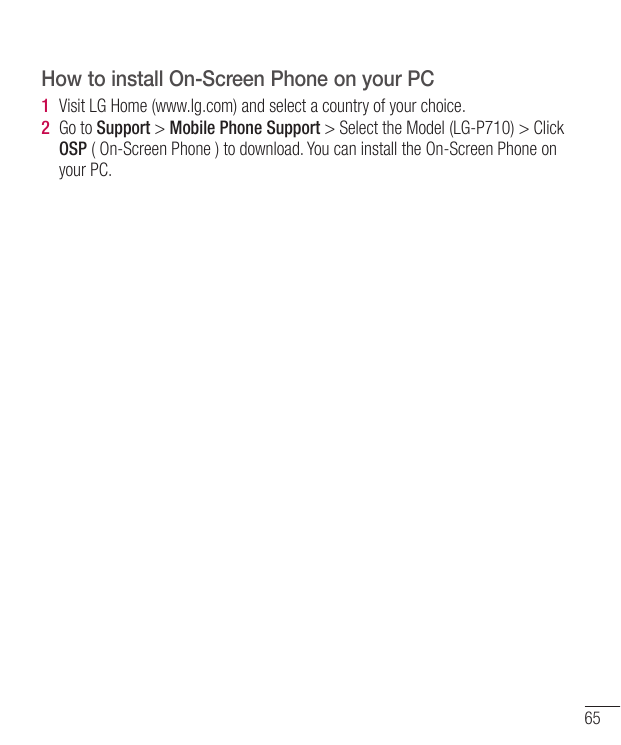 How to install On-Screen Phone on your PC1 Visit LG Home (www.lg.com) and select a country of your choice.2 Go to Support > Mobi