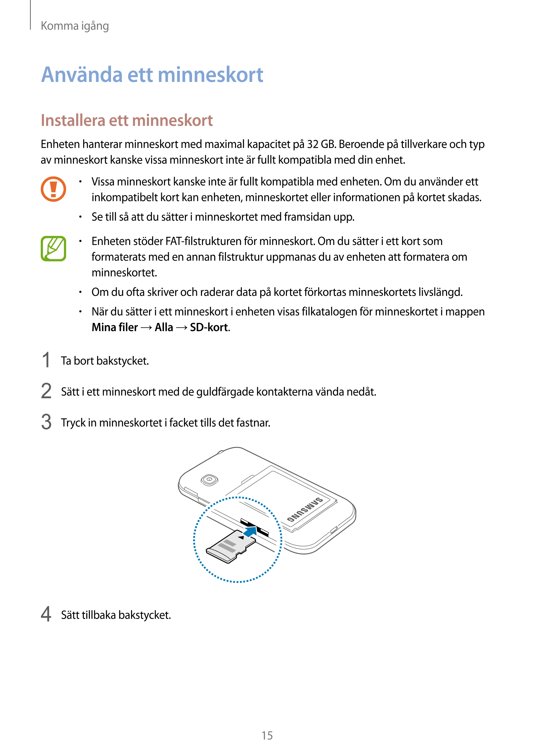 Komma igång
Använda ett minneskort
Installera ett minneskort
Enheten hanterar minneskort med maximal kapacitet på 32 GB. Beroend