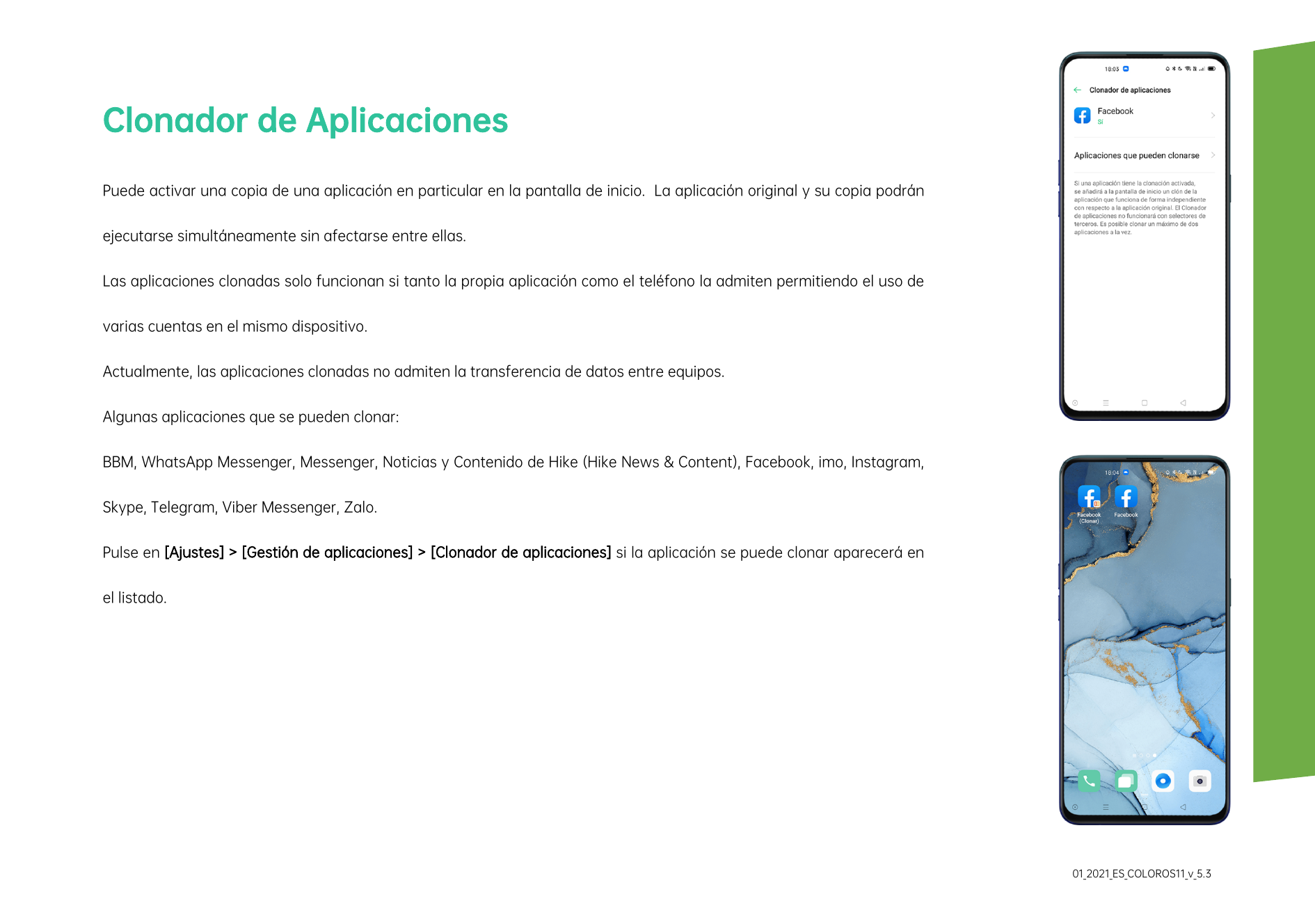 Clonador de AplicacionesPuede activar una copia de una aplicación en particular en la pantalla de inicio. La aplicación original