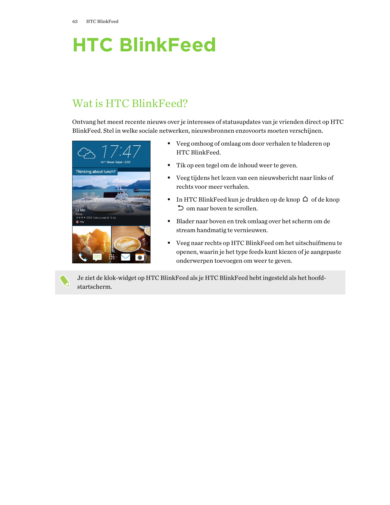 63HTC BlinkFeedHTC BlinkFeedWat is HTC BlinkFeed?Ontvang het meest recente nieuws over je interesses of statusupdates van je vri
