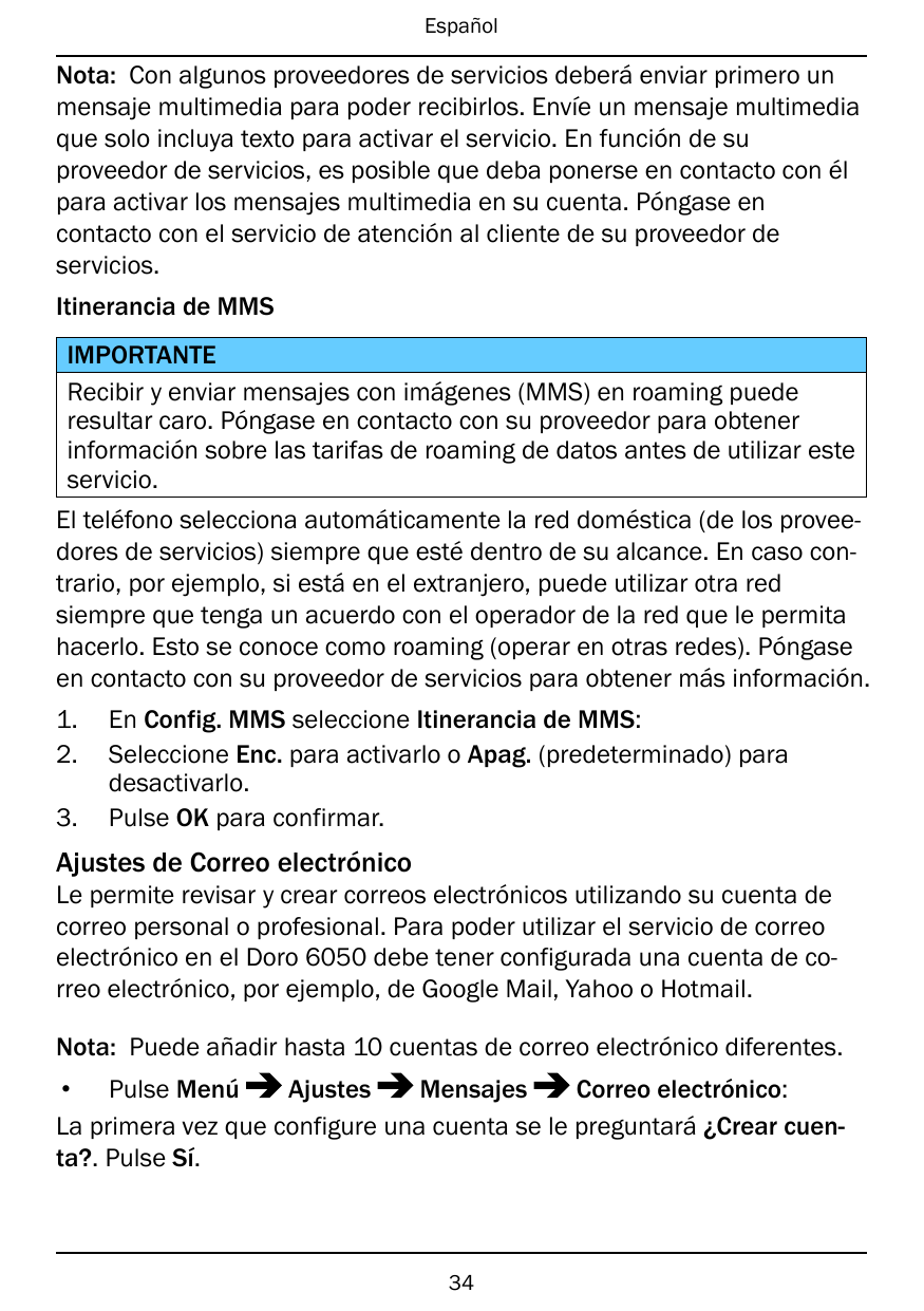 EspañolNota: Con algunos proveedores de servicios deberá enviar primero unmensaje multimedia para poder recibirlos. Envíe un men