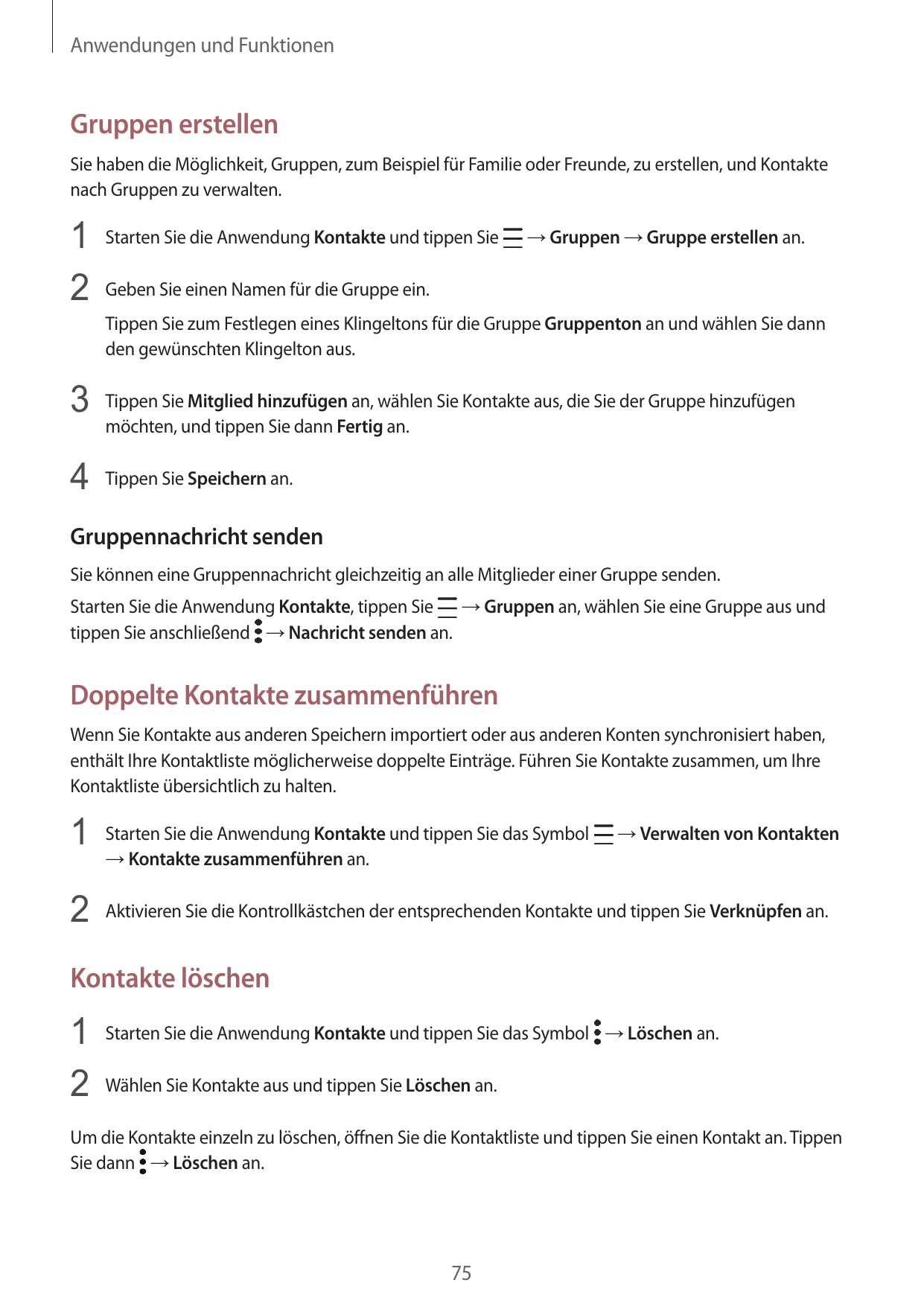 Anwendungen und FunktionenGruppen erstellenSie haben die Möglichkeit, Gruppen, zum Beispiel für Familie oder Freunde, zu erstell