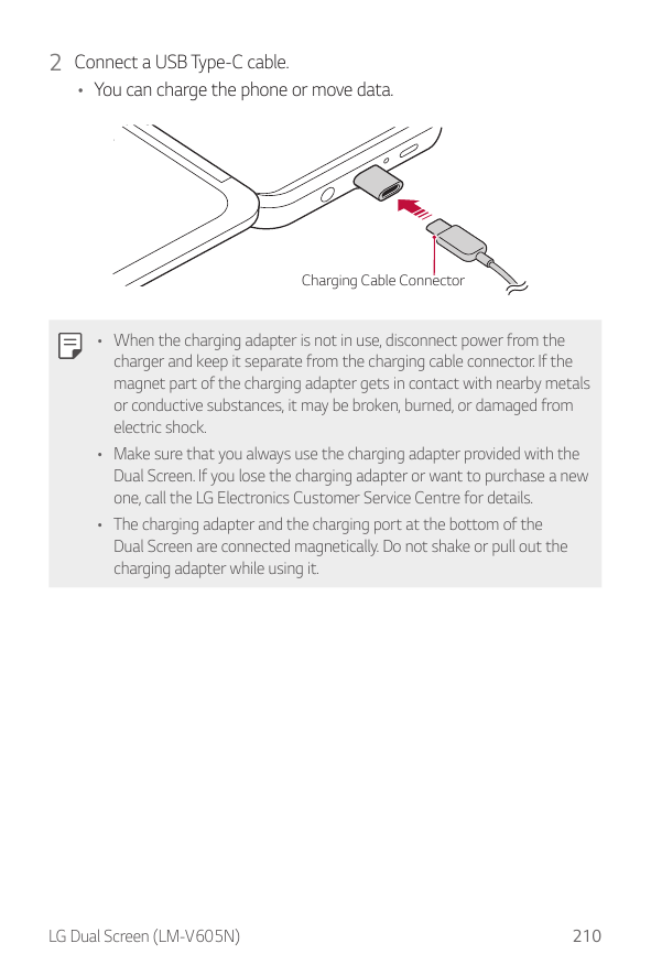 2 Connect a USB Type-C cable.• You can charge the phone or move data.Charging Cable Connector• When the charging adapter is not 