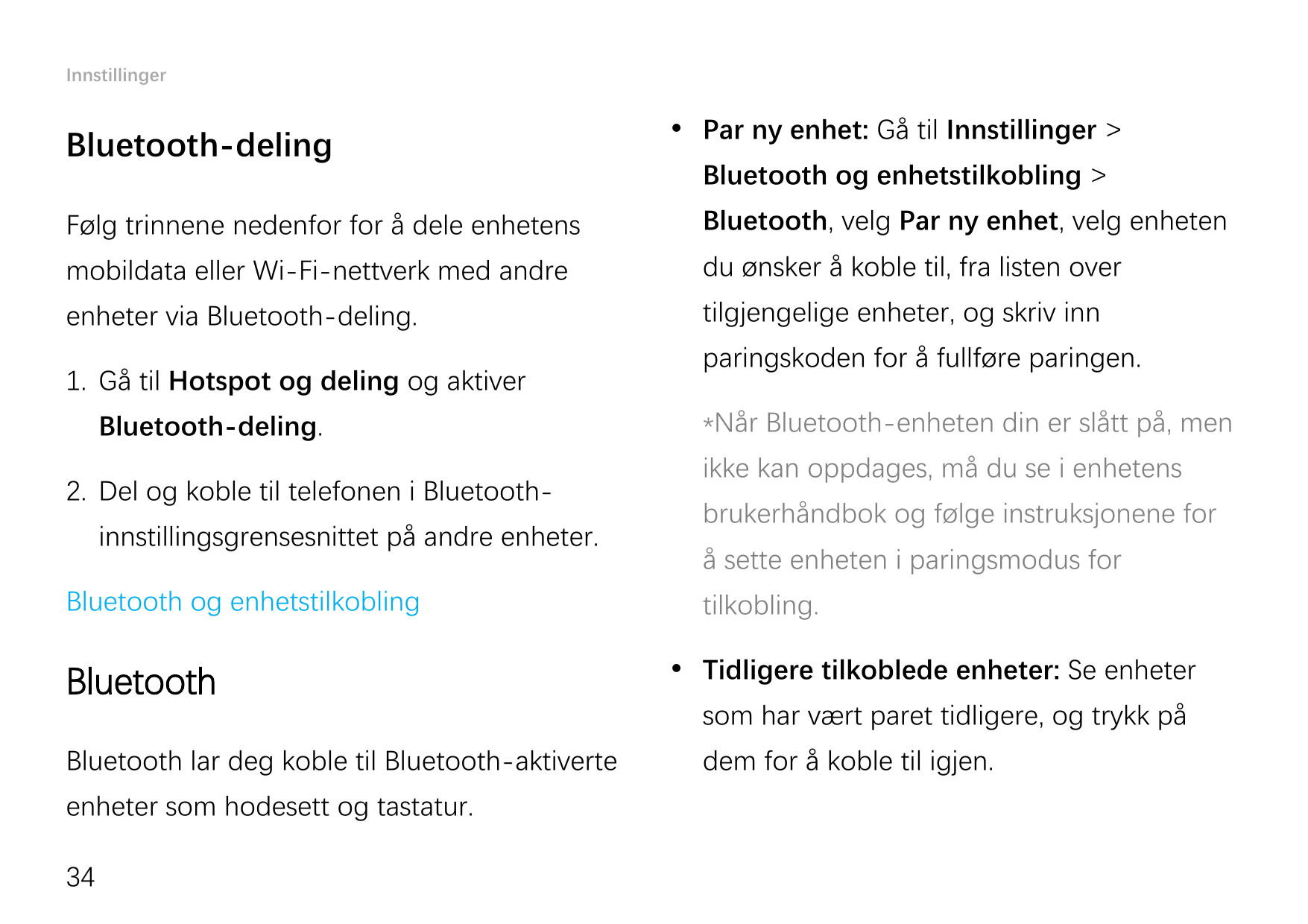 InnstillingerBluetooth-deling Par ny enhet: Gå til Innstillinger >Bluetooth og enhetstilkobling >Følg trinnene nedenfor for å d