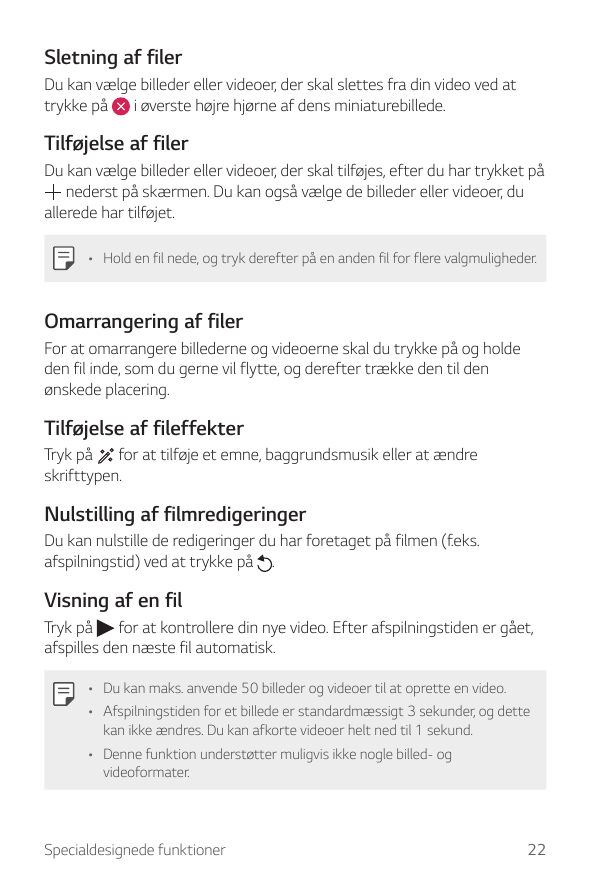 Sletning af filerDu kan vælge billeder eller videoer, der skal slettes fra din video ved attrykke på i øverste højre hjørne af d