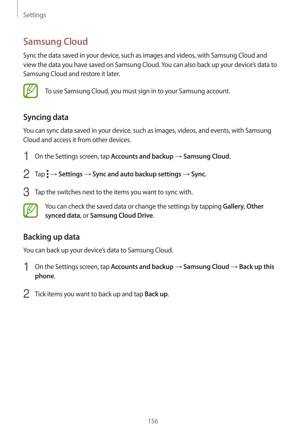SettingsSamsung CloudSync the data saved in your device, such as images and videos, with Samsung Cloud andview the data you have