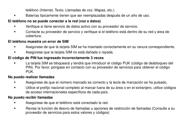 ▪teléfono (Internet, Texto, Llamadas de voz, Mapas, etc.).Baterías típicamente tienen que ser reemplazadas después de un año de 