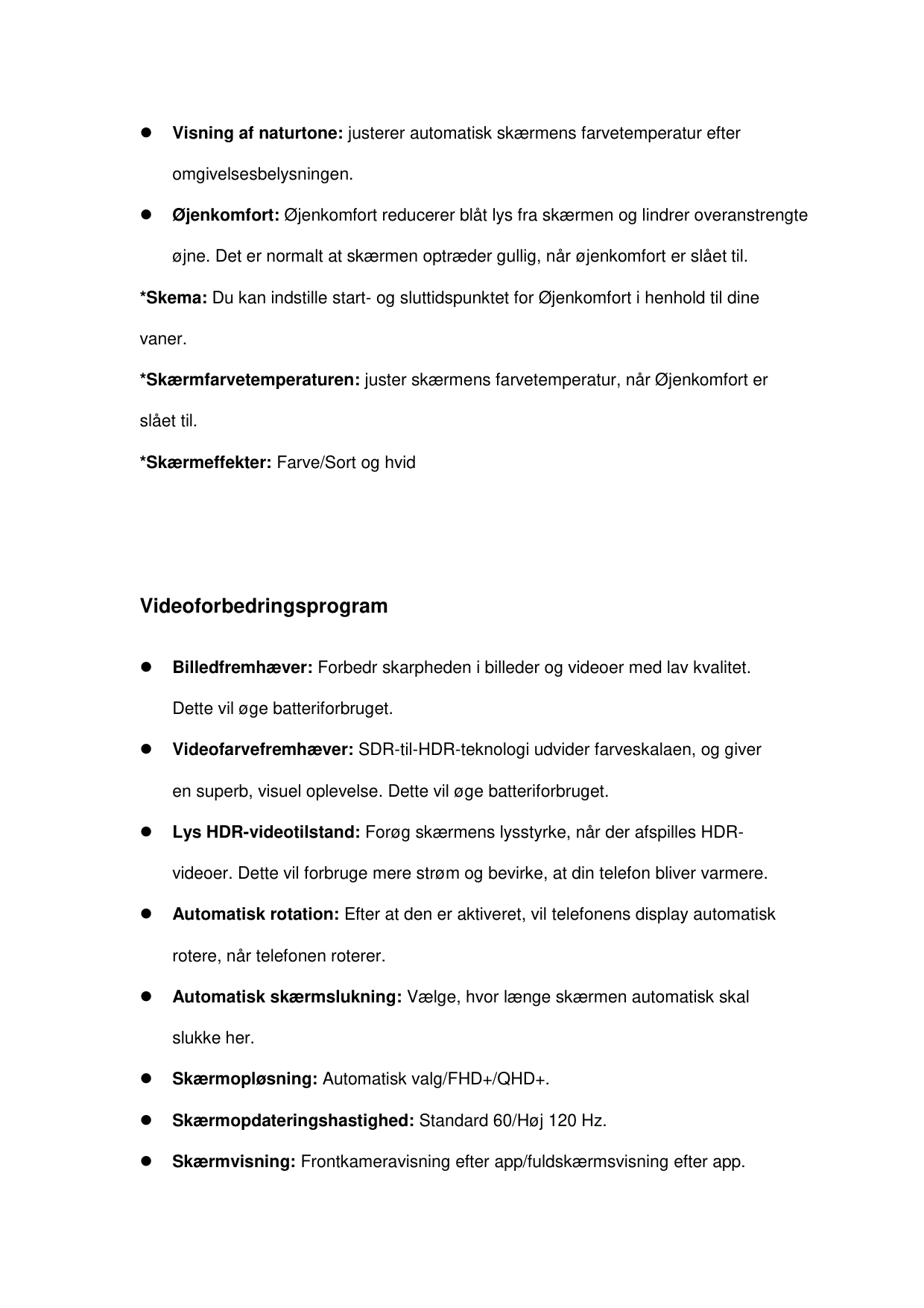 ⚫Visning af naturtone: justerer automatisk skæ rmens farvetemperatur efteromgivelsesbelysningen.⚫Øjenkomfort: Øjenkomfort reduce