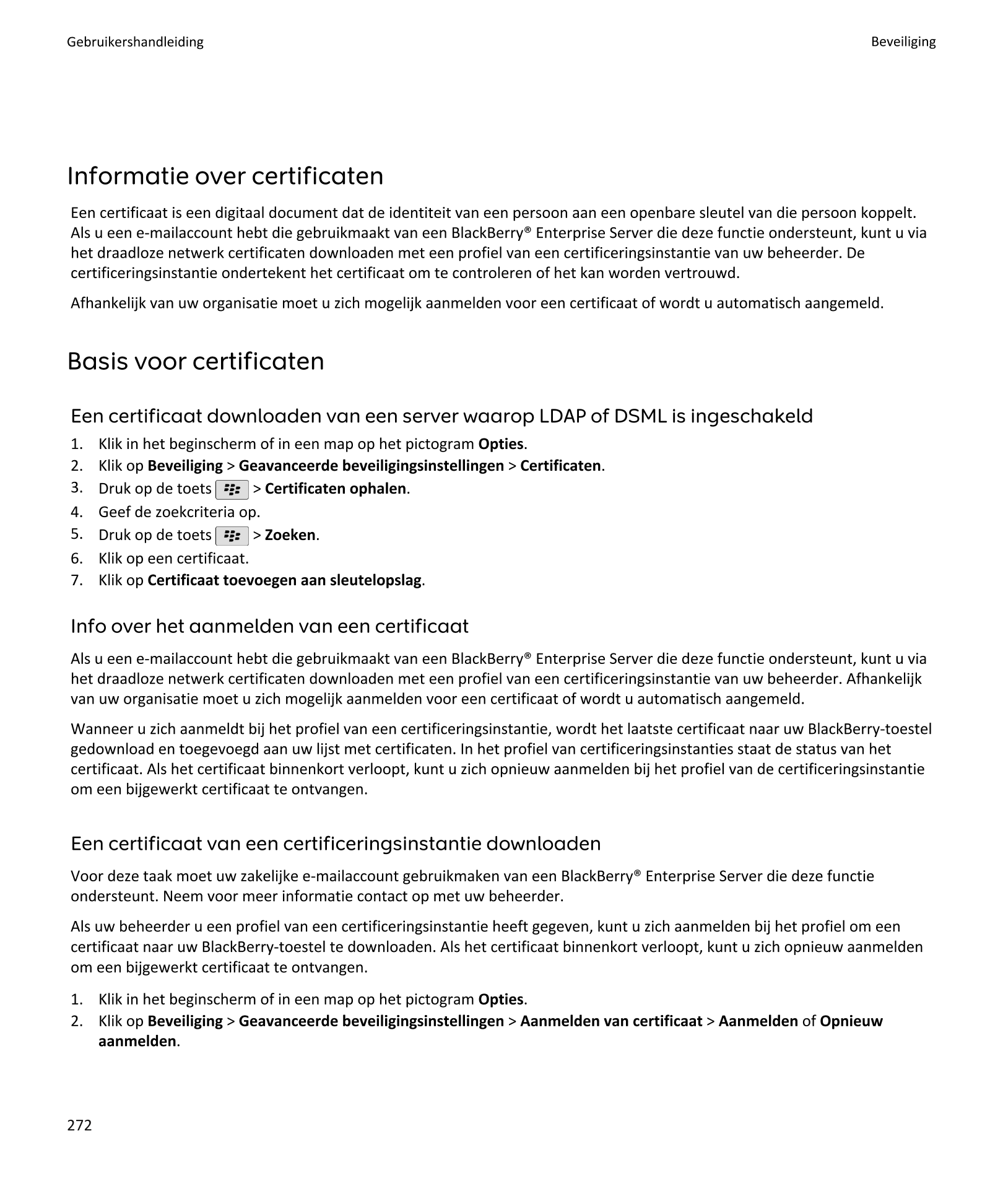 Gebruikershandleiding Beveiliging
Informatie over certificaten
Een certificaat is een digitaal document dat de identiteit van ee