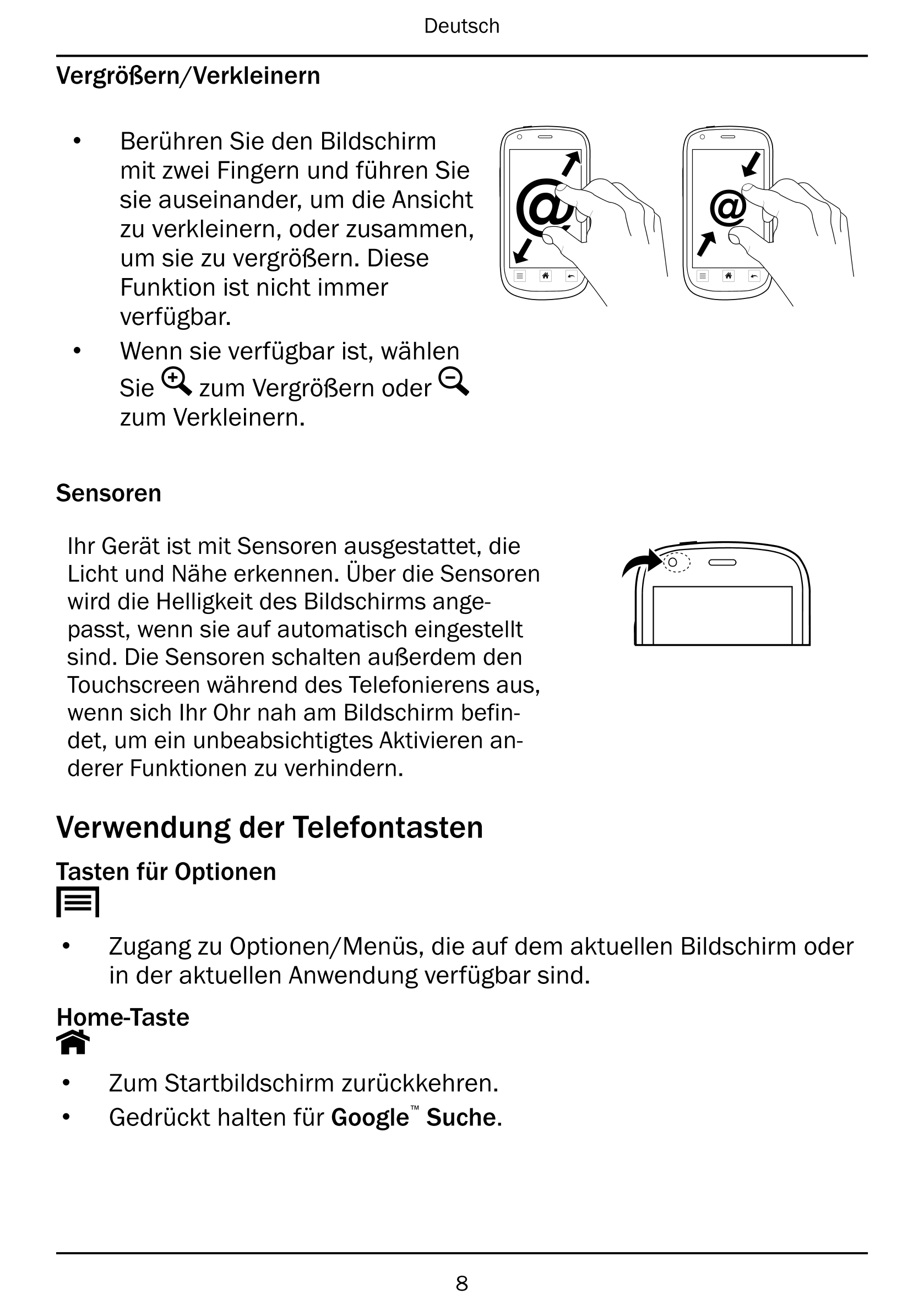 Deutsch
Vergrößern/Verkleinern
• Berühren Sie den Bildschirm
mit zwei Fingern und führen Sie
sie auseinander, um die Ansicht @ @