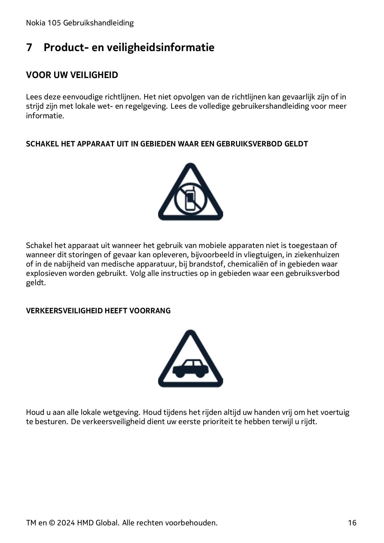 Nokia 105 Gebruikshandleiding7Product- en veiligheidsinformatieVOOR UW VEILIGHEIDLees deze eenvoudige richtlijnen. Het niet opvo