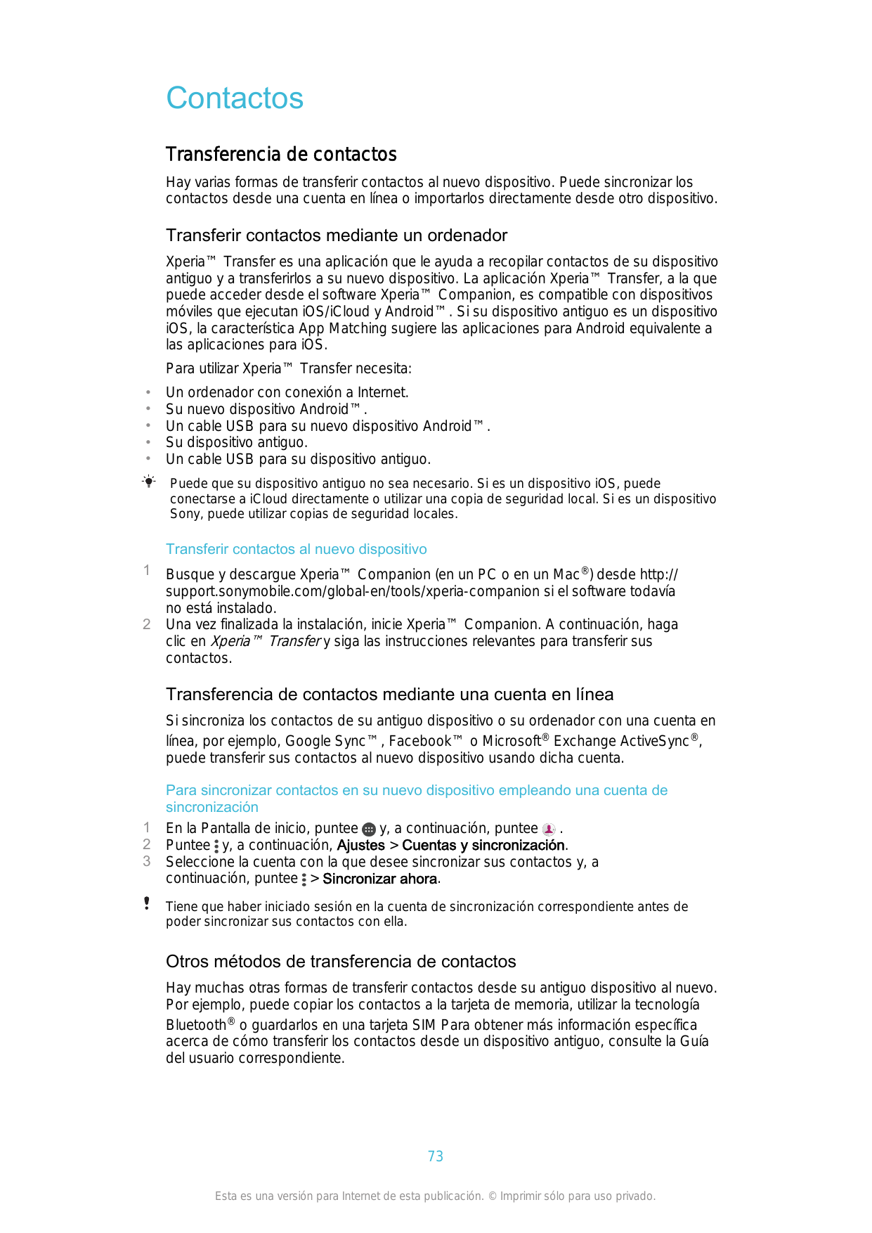 ContactosTransferencia de contactosHay varias formas de transferir contactos al nuevo dispositivo. Puede sincronizar loscontacto