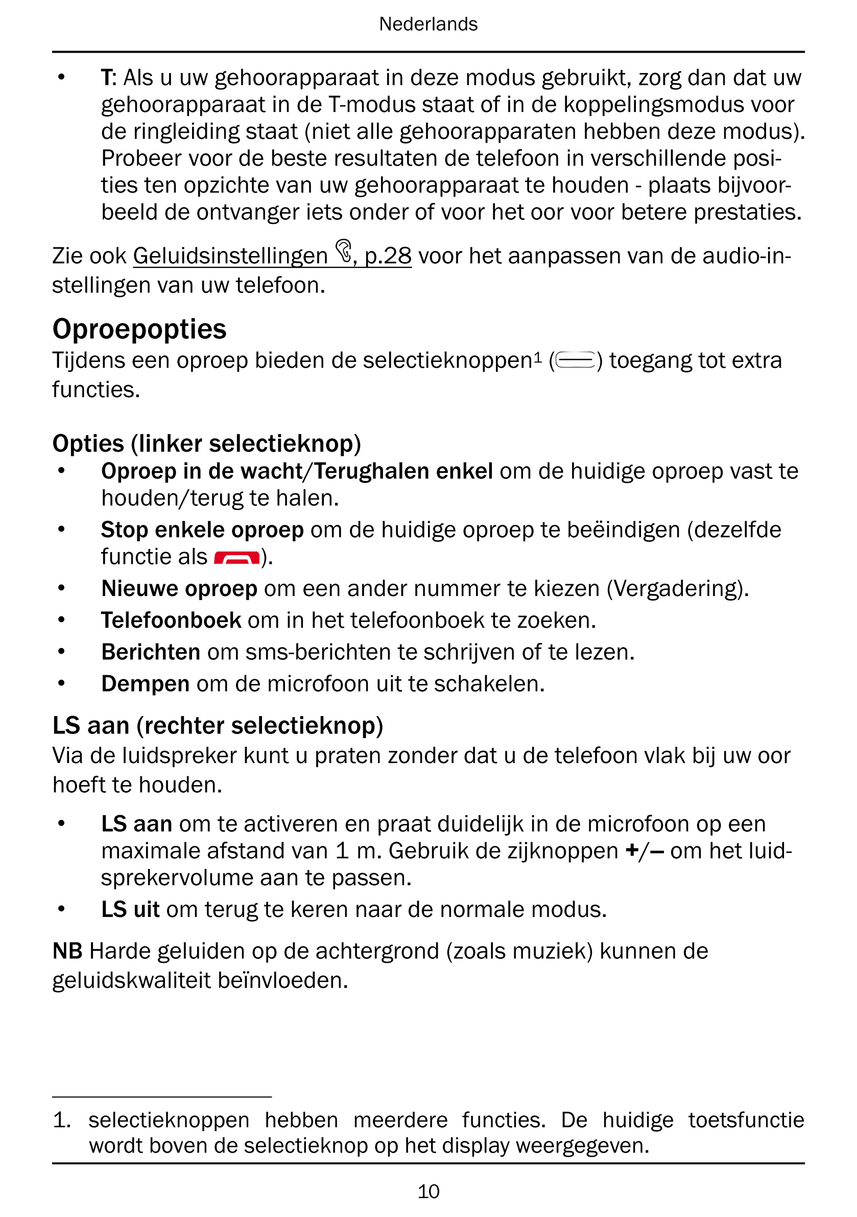 Nederlands
• T: Als u uw gehoorapparaat in deze modus gebruikt, zorg dan dat uw
gehoorapparaat in de T-modus staat of in de kopp
