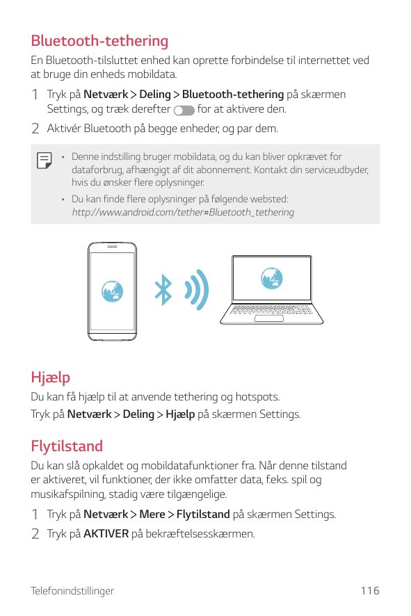 Bluetooth-tetheringEn Bluetooth-tilsluttet enhed kan oprette forbindelse til internettet vedat bruge din enheds mobildata.1 Tryk