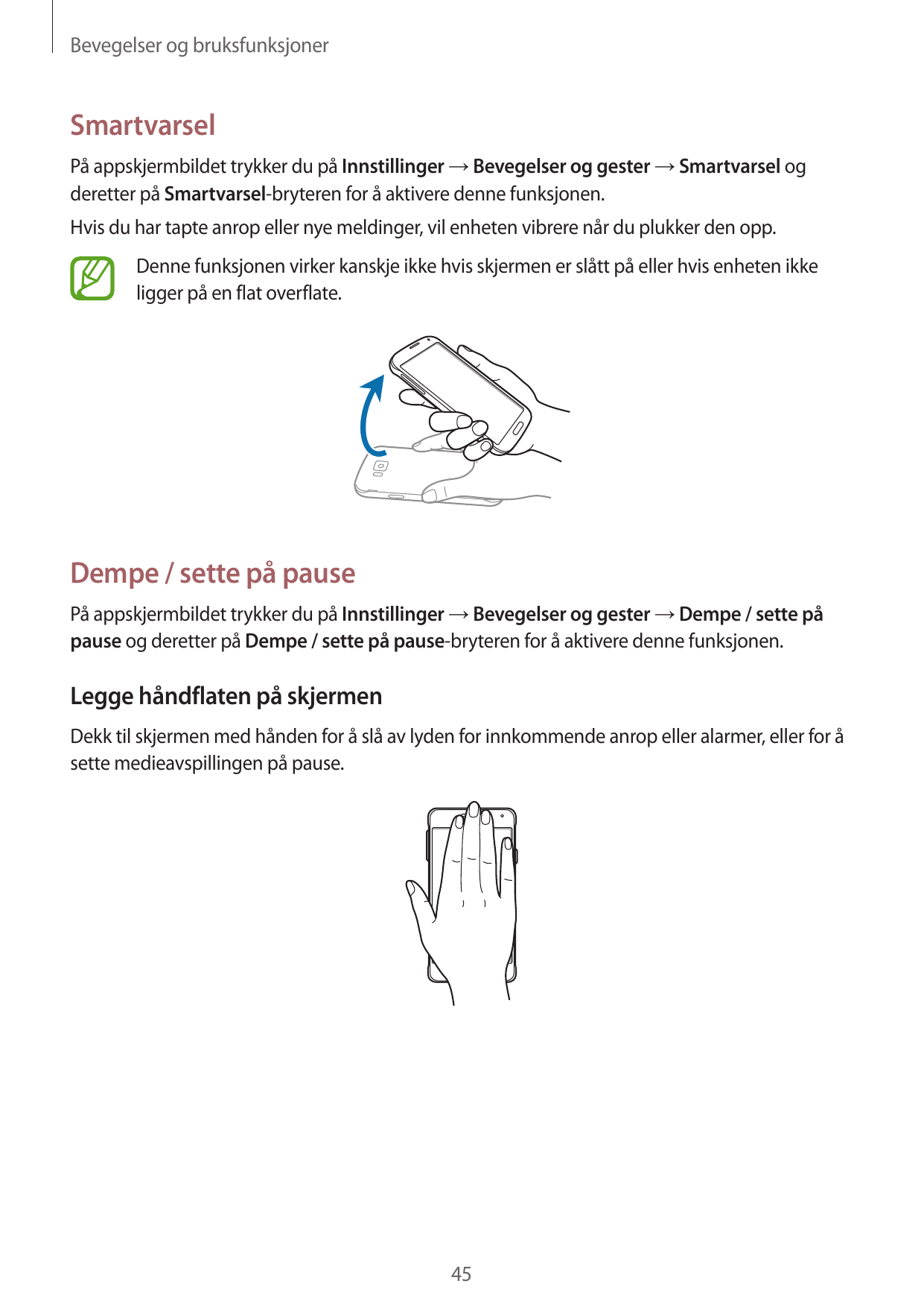 Bevegelser og bruksfunksjonerSmartvarselPå appskjermbildet trykker du på Innstillinger → Bevegelser og gester → Smartvarsel ogde