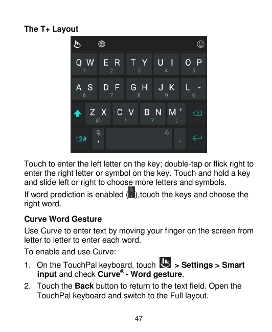 The T+ LayoutTouch to enter the left letter on the key; double-tap or flick right toenter the right letter or symbol on the key.