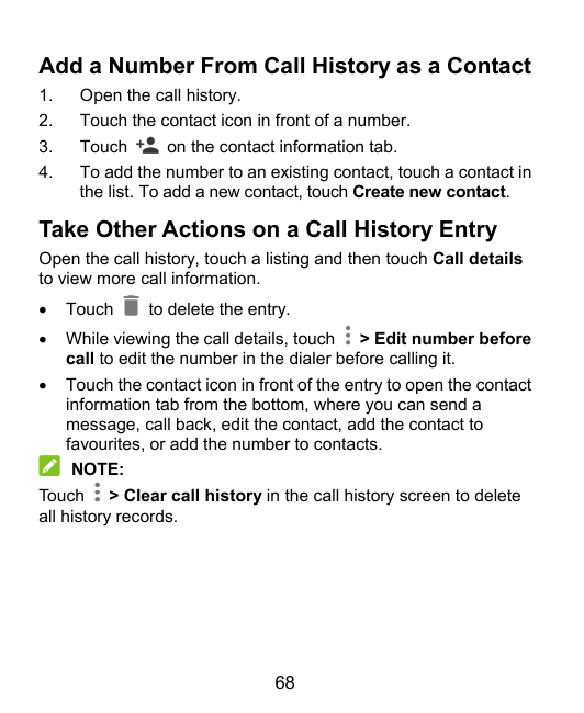 Add a Number From Call History as a Contact1.2.Open the call history.Touch the contact icon in front of a number.3.4.on the cont