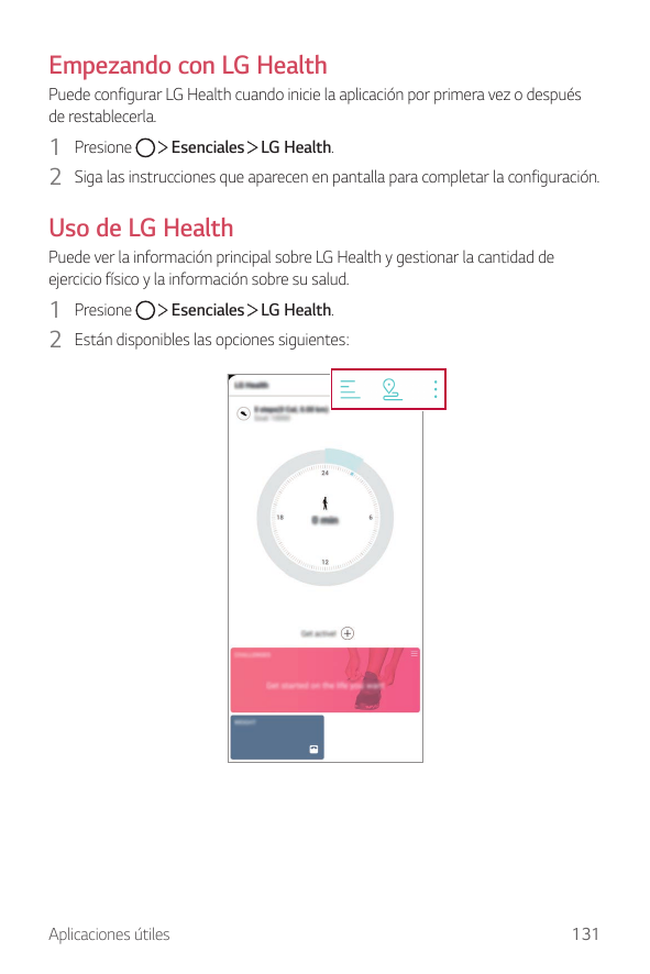 Empezando con LG HealthPuede configurar LG Health cuando inicie la aplicación por primera vez o despuésde restablecerla.Esencial